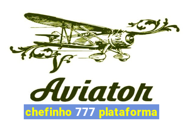 chefinho 777 plataforma